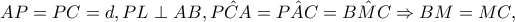 AP=PC=d,PL\perp AB,\hat{PCA}=\hat{PAC}=\hat{BMC}\Rightarrow BM=MC, AP=PC=d,PL\perp AB,\hat{PCA}=\hat{PAC}=\hat{BMC}\Rightarrow BM=MC,