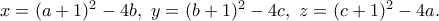 x = (a +1)^2 - 4b ,\ y =( b +1)^2 - 4c, \ z = (c +1)^2 - 4a.