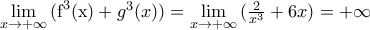 \underset{x\to +\infty }{\mathop{\lim }}\,\text{(}{{\text{f}}^{3}}(\text{x})+{{g}^{3}}(x))=\underset{x\to +\infty }{\mathop{\lim }}\,(\frac{2}{{{x}^{3}}}+6x)=+\infty 
