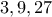  3, 9, 27