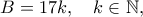 \displaystyle  
B=17k,\quad k\in\mathbb{N}, 
