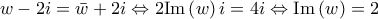 \displaystyle{w - 2i = \bar w + 2i \Leftrightarrow 2{\mathop{\rm Im}\nolimits} \left( w \right)i = 4i \Leftrightarrow {\mathop{\rm Im}\nolimits} \left( w \right) = 2}