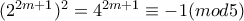 (2^{2m+1})^{2}=4^{2m+1}\equiv -1(mod5)