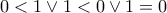 0<1 \vee 1<0 \vee 1=0