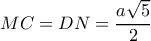 MC=DN=\dfrac{a\sqrt{5}}{2}