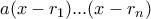 a(x-r_1)...(x-r_n)