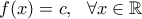 f(x)=c, \ \ \forall x\in\mathbb{R}