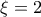 \displaystyle \xi  = 2