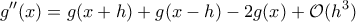 \displaystyle{g{''}(x)=g(x+h)+g(x-h)-2g(x)+\mathcal O(h^3)}