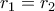 r_1=r_2
