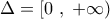 \displaystyle{\Delta  = \left[ {0\;,\; + \infty } \right)}