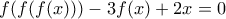 f(f(f(x)))-3f(x)+2x=0