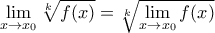 \displaystyle{\underset{x\to {{x}_{0}}}{\mathop{\lim }}\,\sqrt[k]{f(x)}=\sqrt[k]{\underset{x\to {{x}_{0}}}{\mathop{\lim }}\,f(x)}}