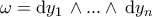 \displaystyle{\omega=\mathrm{d}y_1\,\land...\land\,\mathrm{d}y_{n}}