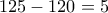 125-120=5