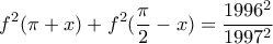 \displaystyle{f^2 (\pi+x)+f^2 (\frac{\pi}{2}-x)=\frac{1996^2}{1997^2}}