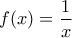 \displaystyle{f(x)=\frac{1}{x}}