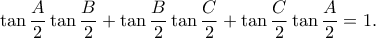 \displaystyle{\tan \frac{A}{2}\tan \frac{B}{2}+\tan \frac{B}{2}\tan \frac{C}{2}+\tan \frac{C}{2}\tan \frac{A}{2}=1.}