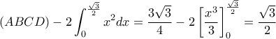 \displaystyle (ABCD) - 2\int_0^{\frac{{\sqrt 3 }}{2}} {{x^2}} dx = \frac{{3\sqrt 3 }}{4} - 2\left[ {\frac{{{x^3}}}{3}} \right]_0^{\frac{{\sqrt 3 }}{2}} = \frac{{\sqrt 3 }}{2}