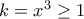 k=x^3\ge 1