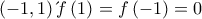 \left( -1 ,1 \right) &kappa;&alpha;&iota;  
&epsilon;&pi;&epsilon;&iota;&delta;ή f\left( 1 \right)= f\left( -1 \right) = 0