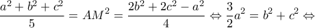 \displaystyle \frac{{{a^2} + {b^2} + {c^2}}}{5} = A{M^2} = \frac{{2{b^2} + 2{c^2} - {a^2}}}{4} \Leftrightarrow \frac{3}{2}{a^2} = {b^2} + {c^2} \Leftrightarrow 