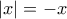 \displaystyle{|x|=-x}
