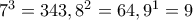 7^3=343, 8^2=64, 9^1=9