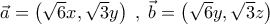 \vec{a}=\left(\sqrt{6}x,\sqrt{3}y\right)\;,\;\vec{b}=\left(\sqrt{6}y,\sqrt{3}z\right)