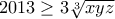 2013\geq 3\sqrt[3]{xyz}