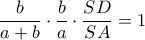 \displaystyle{\frac{b}{a+b}\cdot \frac{b}{a}\cdot \frac{SD}{SA}=1} \displaystyle{\frac{b}{a+b}\cdot \frac{b}{a}\cdot \frac{SD}{SA}=1}
