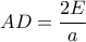 \displaystyle AD = \frac{{2E}}{a}