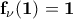\displaystyle{\bf f_{\nu}(1)=1}