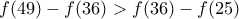f(49)-f(36)> f(36)-f(25) f(49)-f(36)> f(36)-f(25)