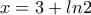 x=3+ln2