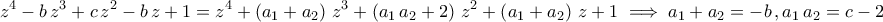 \displaystyle{z^4-b\,z^3+c\,z^2-b\,z+1=z^4+\left(a_1+a_2\right)\,z^3+\left(a_1\,a_2+2\right)\,z^2+\left(a_1+a_2\right)\,z+1\implies a_1+a_2=-b\,,a_1\,a_2=c-2}