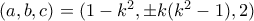 (a,b,c)=(1-k^2,\pm k(k^2-1),2)