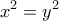 \displaystyle{x^2 =y^2}