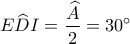 E\widehat DI = \displaystyle\frac{{\widehat A}}{2} = {30^ \circ }