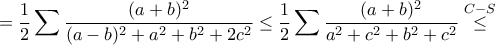 \displaystyle{= \frac{1}{2}\sum \frac{(a+b)^2}{(a-b)^2+a^2+b^2+2c^2}\leq \frac{1}{2}\sum \frac{(a+b)^2}{a^2+c^2+b^2+c^2}\stackrel{C-S}{\leq}} \displaystyle{= \frac{1}{2}\sum \frac{(a+b)^2}{(a-b)^2+a^2+b^2+2c^2}\leq \frac{1}{2}\sum \frac{(a+b)^2}{a^2+c^2+b^2+c^2}\stackrel{C-S}{\leq}}