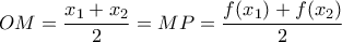 \displaystyle OM = \frac{{{x_1} + {x_2}}}{2} = MP = \frac{{f({x_1}) + f({x_2})}}{2}