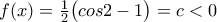 f(x)=\frac{1}{2}\big(cos {2}-1\big)=c<0