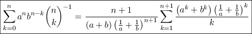\displaystyle{\boxed{\sum_{k=0}^{n}a^n b^{n-k} \binom{n}{k}^{-1} =\frac{n+1}{\left ( a+b \right )\left ( \frac{1}{a}+\frac{1}{b} \right )^{n+1}} \sum_{k=1}^{n+1} \frac{\left ( a^k+b^k \right )\left ( \frac{1}{a}+ \frac{1}{b} \right )^{k}}{k}}}
