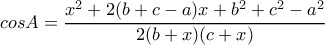 \displaystyle{cosA=\frac{x^2+2(b+c-a)x +b^2+c^2-a^2}{2(b+x)(c+x)} } \displaystyle{cosA=\frac{x^2+2(b+c-a)x +b^2+c^2-a^2}{2(b+x)(c+x)} }