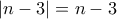 |n-3|=n-3