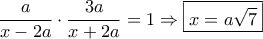 \dfrac{a}{{x - 2a}} \cdot \dfrac{{3a}}{{x + 2a}} = 1 \Rightarrow \boxed{x = a\sqrt 7 }