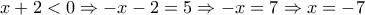 x\displaystyle +2<0 \Rightarrow -x-2=5 \Rightarrow -x=7 \Rightarrow x=-7