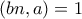 (bn,a)=1