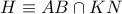 \displaystyle{ 
H \equiv AB \cap KN 
}