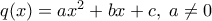 q(x)=ax^2+bx+c, \; a\neq 0